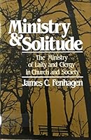 Ministry and Solitude: The Ministry of the Laity and the Clergy in Church and Society 0816404984 Book Cover
