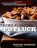 Crowd-Pleasing Potluck: 225 leckere Rezepte, um Rave Bewertungen zu gewinnen