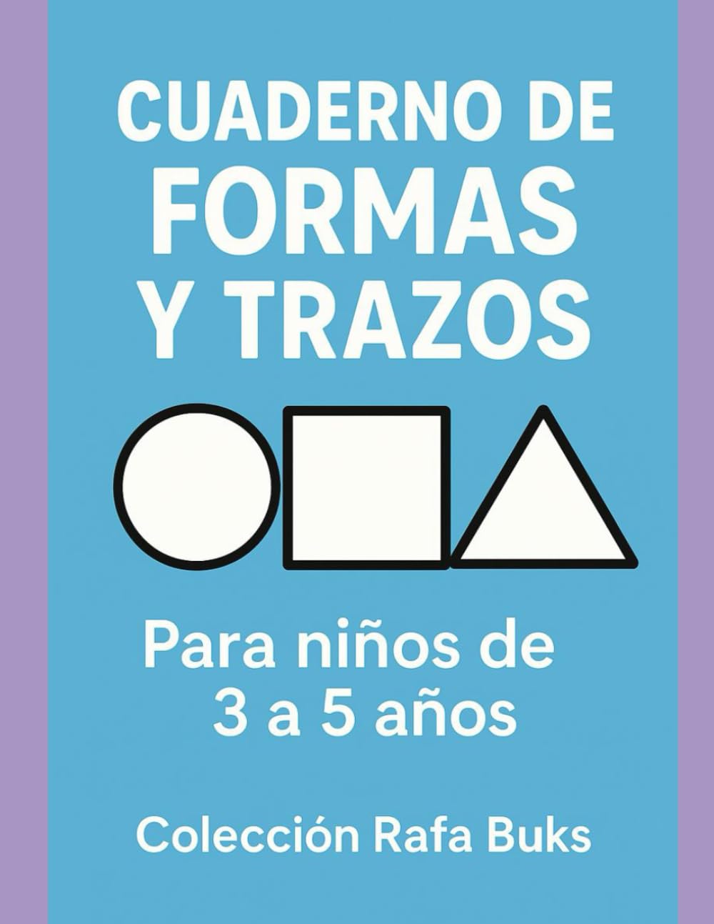 Cuaderno de Formas y Trazos: Para niños de 3 a 5 años (Rafa Buks - Aprender Jugando)