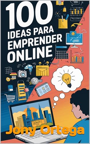 Cien ideas de negocio para emprender Online: Ideas que lo petan (100 ideas para emprender online. Parte 2)