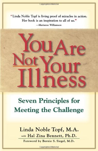 You Are Not Your Illness: Seven Principles for Meeting the Challenge