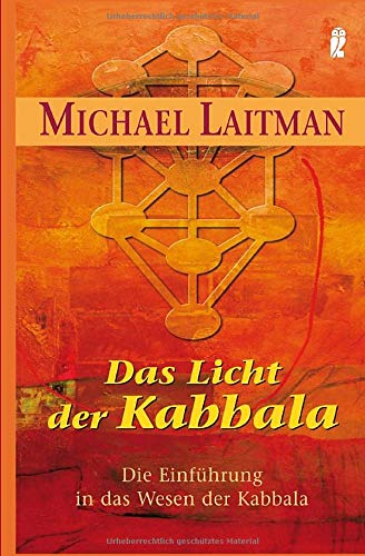 Das Licht der Kabbalah: Die Einführung in das Wesen der Kabbala Das Licht der Kabbalah: Die Einführung in das Wesen der Kabbala