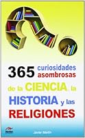 365 Curiosidades Asombrosas de la Historia, la Ciencia y las Religiones 8492892374 Book Cover