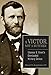 A Victor, Not a Butcher: Ulysses S. Grant's Overlooked Military Genius