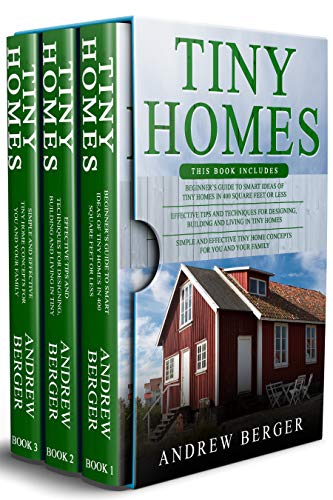 Tiny Homes: 3 in 1- Beginner’s Guide+ Effective Tips and
