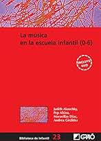 La música en la escuela infantil (0-6) (BIBLIOTECA DE INFANTIL nº 23)