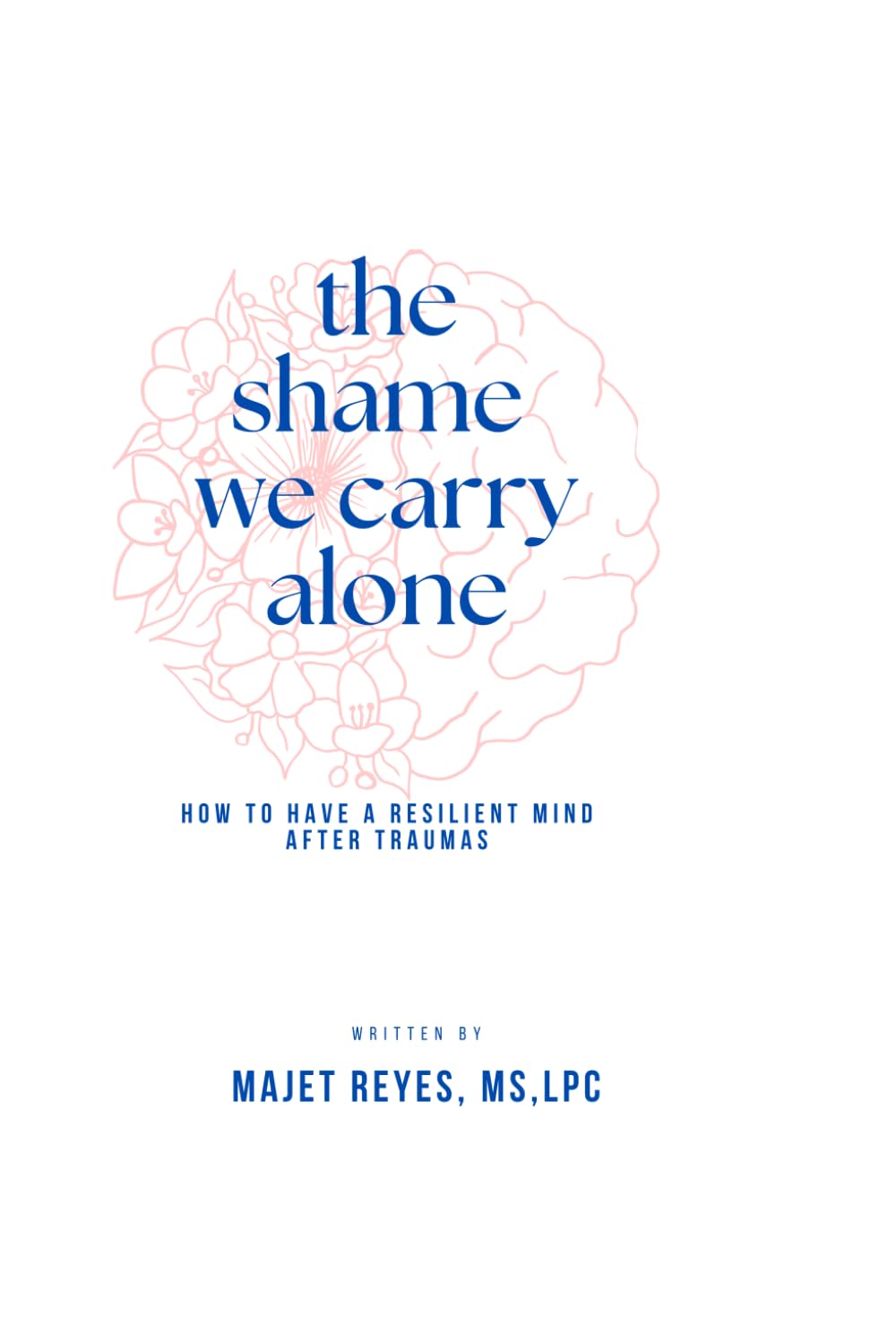 The Shame We Carry Alone: How To Have A Resilient Mind After Traumas
