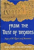 From the Dust of Decades: Saga of the Papyri and Mummies B0006BW538 Book Cover