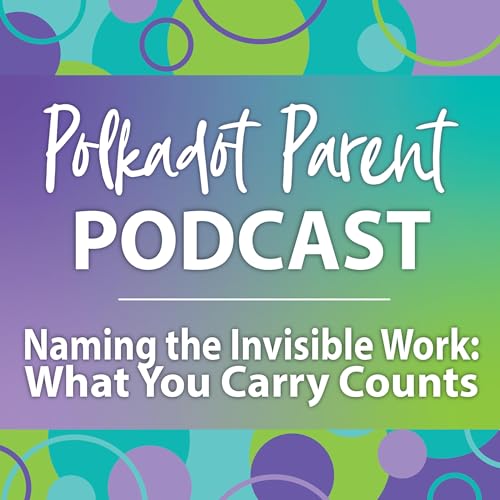 『S1E9: Naming the Invisible Work - What You Carry Counts』のカバーアート
