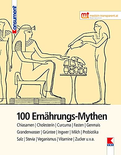Preisvergleich Produktbild 100 Ernährungs-Mythen: Alkohol, Chia-Samen, Energydrinks, Fasten, Fisch, Granderwasser, Grüner Tee, Ingwer, Milch, Probiotika, Rotwein, Salz, Stevia, Vollkorn, Weizen, Zucker u.v.a.