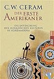 Der erste Amerikaner: Die Entdeckung der indianischen Kulturen in Nordamerika - C. W. Ceram