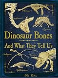 Dinosaur Bones: And What They Tell Us