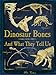 Dinosaur Bones: And What They Tell Us