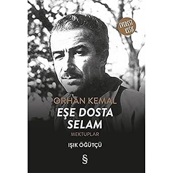 Orhan Kemal - Eşe Dosta Selam: Mektuplar