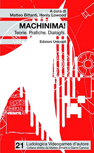 Machinima! Teorie. Pratiche. Dialoghi Machinima! Teorie. Pratiche. Dialoghi