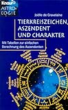 Tierkreiszeichen, Aszendent und Charakter: Mit Tabellen zur einfachen Berechnung des Aszendenten (Knaur Taschenbücher. Esoterik) - Joelle de Gravelaine