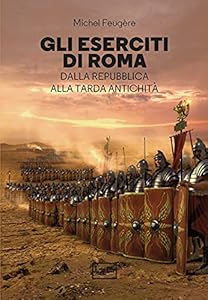 Vedi scheda su Amazon Gli eserciti di Roma. Dalla repubblica alla tarda antichità