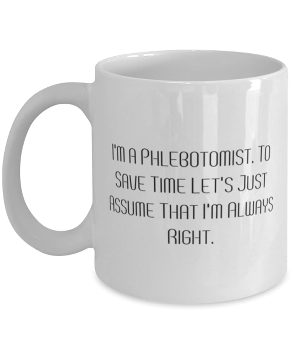 Perfect Phlebotomist Gifts, I'm a Phlebotomist. To Save Time Let's Just, New 11oz 15oz Mug For Colleagues, Cup From Coworkers, Phlebotomy, Venipuncture, Blood draw, Bloodletting, Laboratory