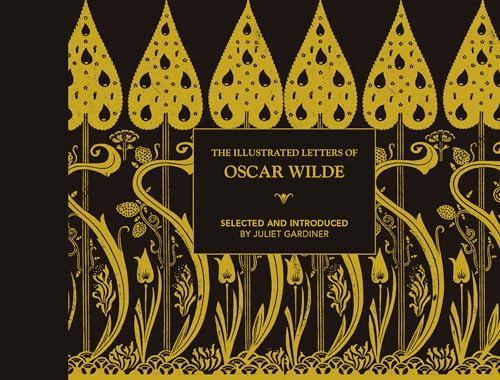 The Illustrated letters of Oscar Wilde: A Life in Letters, Writings and Wit