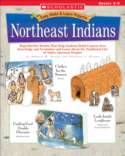Northeast Indians: Reproducible Models That Help Students Build Content Area Knowledge and Vocabulary and Learn About the Traditional Life of Native American Peoples (Easy Make & Learn Projects)
