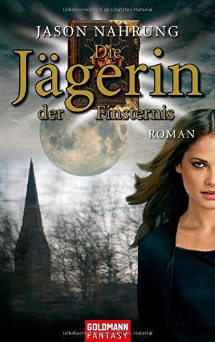 Die Jägerin der Finsternis: Roman: Roman. Deutsche Erstveröffentlichung ...