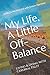 My Life, A Little Off-Balance: Living and Dying with Cerebral Palsy