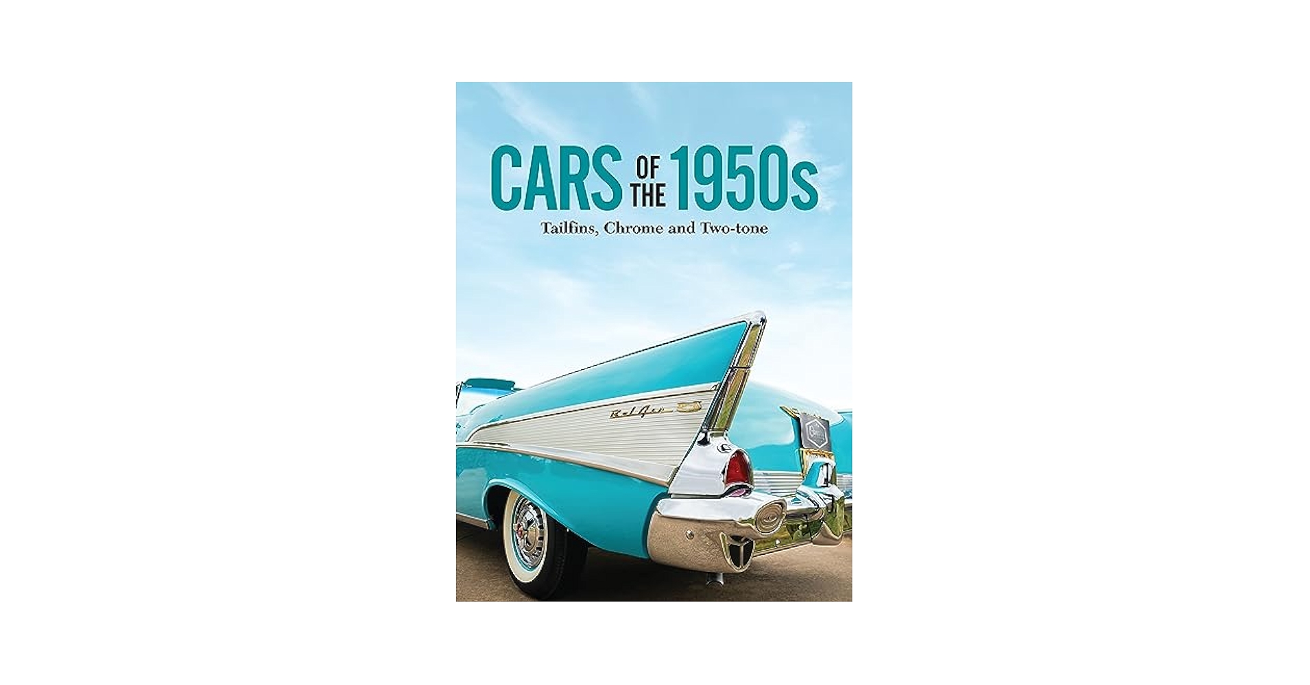Cars of the 1950s: Tailfins, Chrome, and Two-tone