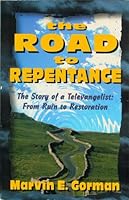 The Road to Repentance; A Televangelist's Story: From Ruin to Restoration 1560432691 Book Cover
