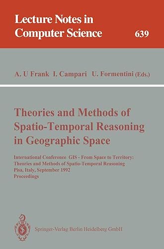 Theories and Methods of Spatio-Temporal Reasoning in Geographic Space: International Conference GIS - From Space to Territory: Theories and Methods of ... (Lecture Notes in Computer Science, 639)