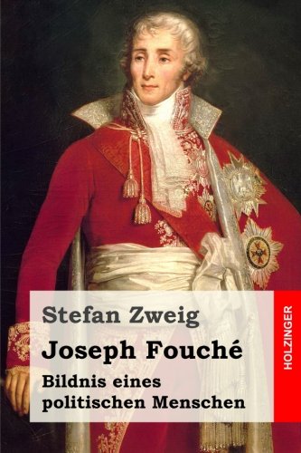 Joseph Fouché: Bildnis eines politischen Menschen Joseph Fouché: Bildnis eines politischen Menschen