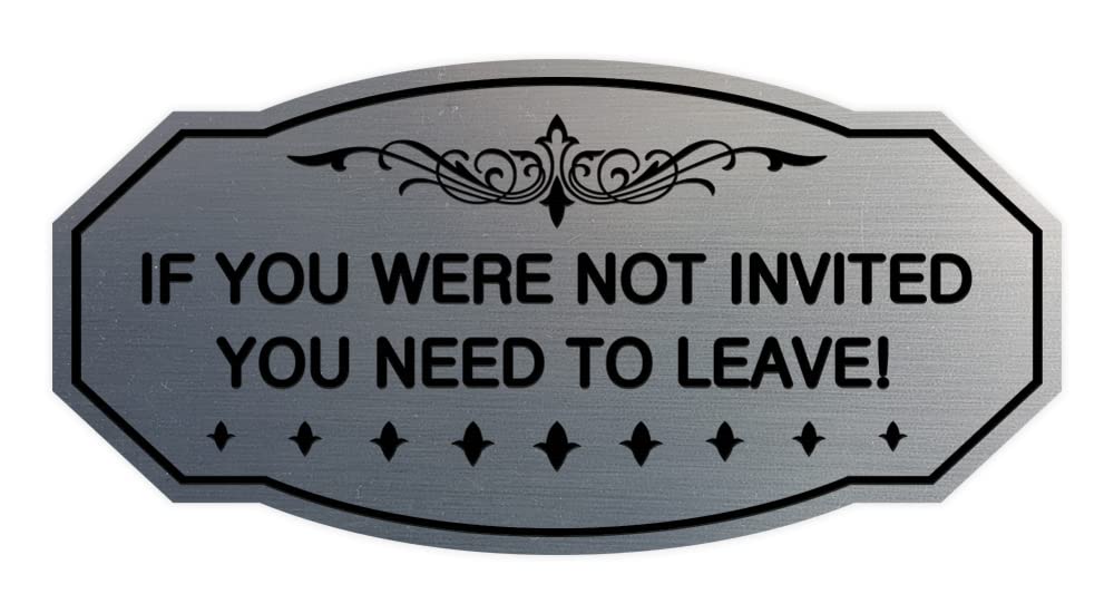 Victorian If You Were Not Invited You Need To Leave! Sign (Brushed Silver) - Small