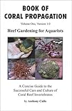  Book of Coral Propagation: Reef Gardening for Aquarists