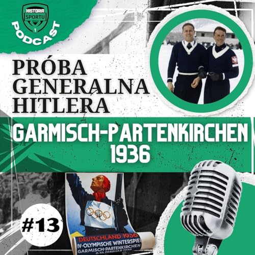 #13: Zimowa pr&oacute;ba generalna Hitlera. Igrzyska olimpijskie w Garmisch-Partenkirchen 1936
