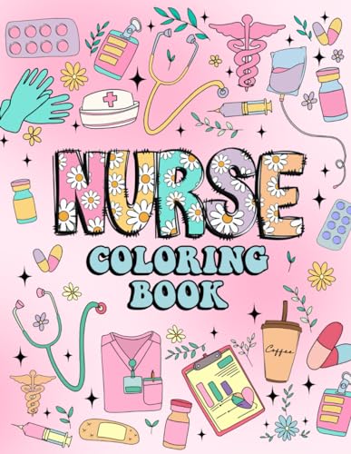 Nurse Coloring Book: 40 Coloring Pages of Nurse Life Quotes For Adult to Relax And Relief Stress Paperback – Large Print, April 14, 2024