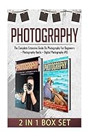 Photography: The Complete Extensive Guide on Photography for Beginners + Photography Hacks + Digital Photography #10 1517112494 Book Cover
