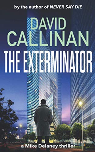 The Exterminator: (addictive Mike Delaney action crime & mystery thriller) (Mike Delaney thrillers)