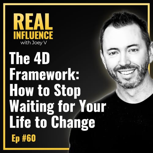 127.The 4D Framework: How to Stop Waiting for Your Life to Change