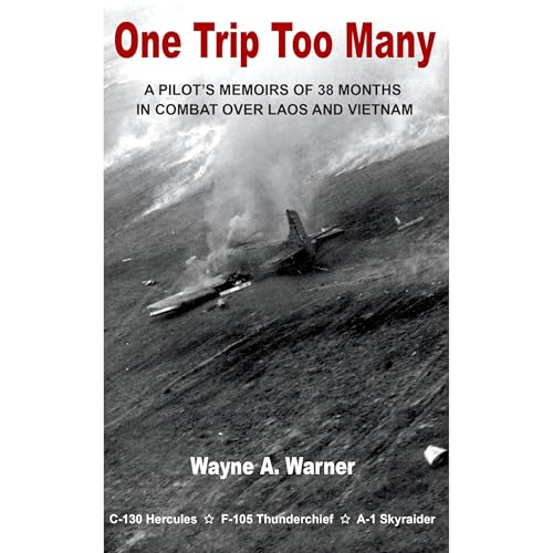 One Trip Too Many - A Pilot's Memoirs of 38 Months in Combat Over Laos and Vietnam by Wayne Warner episode artwork