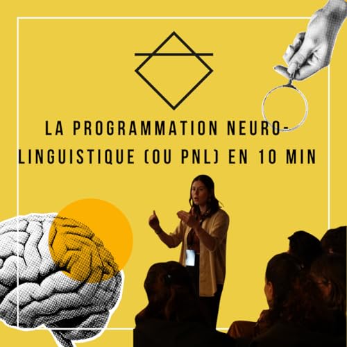 La Programmation Neuro-Linguistique (ou PNL) en 10 min