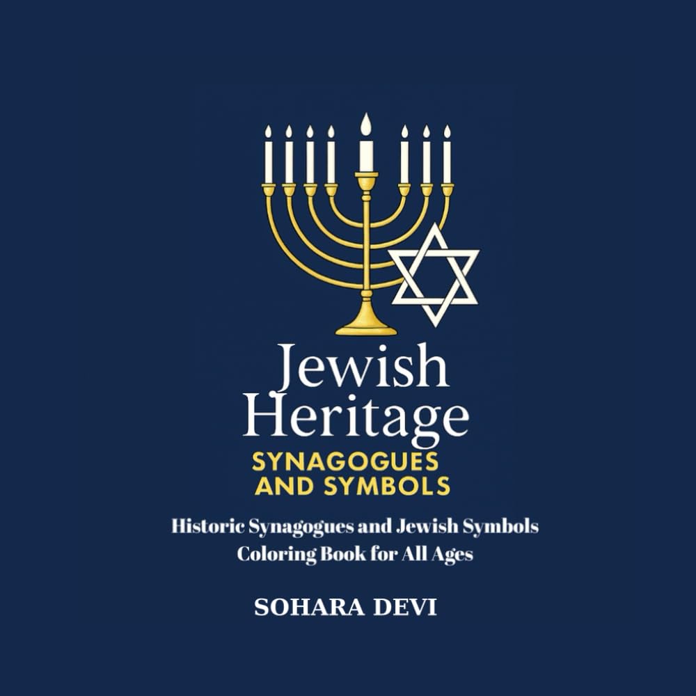 Jewish Heritage – Synagogues and Symbols: Coloring Book with Historic Synagogues, Menorahs, Stars of David and Sacred Jewish Traditions | For All Ages