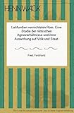  Latifundien vernichteten Rom. Eine Studie der römischen Agrarverhältnisse und ihrer Auswirkung auf Volk und Staat.