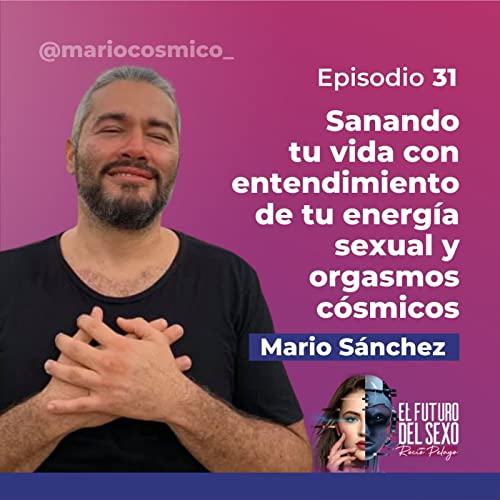Sanando tu vida con entendimiento de tu energ&iacute;a sexual y orgasmos c&oacute;smicos | Hablemos SEXTECH 31
