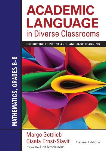 Academic Language in Diverse Classrooms: Mathematics, Grades 6–8: Promoting Content and Language Learning Academic Language in Diverse Classrooms: Mathematics, Grades 6–8: Promoting Content and Language Learning