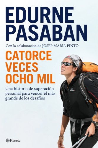 Catorce veces ocho mil: Una historia de superación personal para vencer el más grande de los desaf Catorce veces ocho mil: Una historia de superación personal para vencer el más grande de los desaf