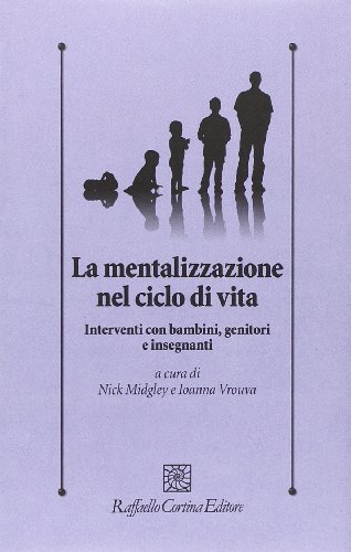 La mentalizzazione nel ciclo di vita. Interventi con bambini, genitorie insegnant