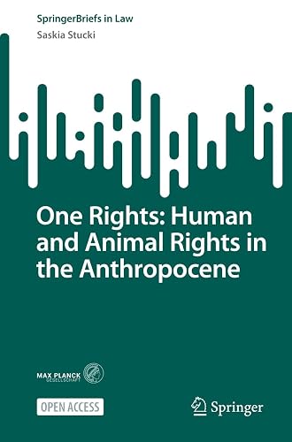 One Rights: Human and Animal Rights in the Anthropocene (SpringerBriefs in Law)
