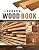 The Essential Wood Book: The Woodworker’s Guide to Choosing and Using Lumber