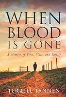 When Blood is Gone: A Memoir of Time, Place, and Family 1934285196 Book Cover