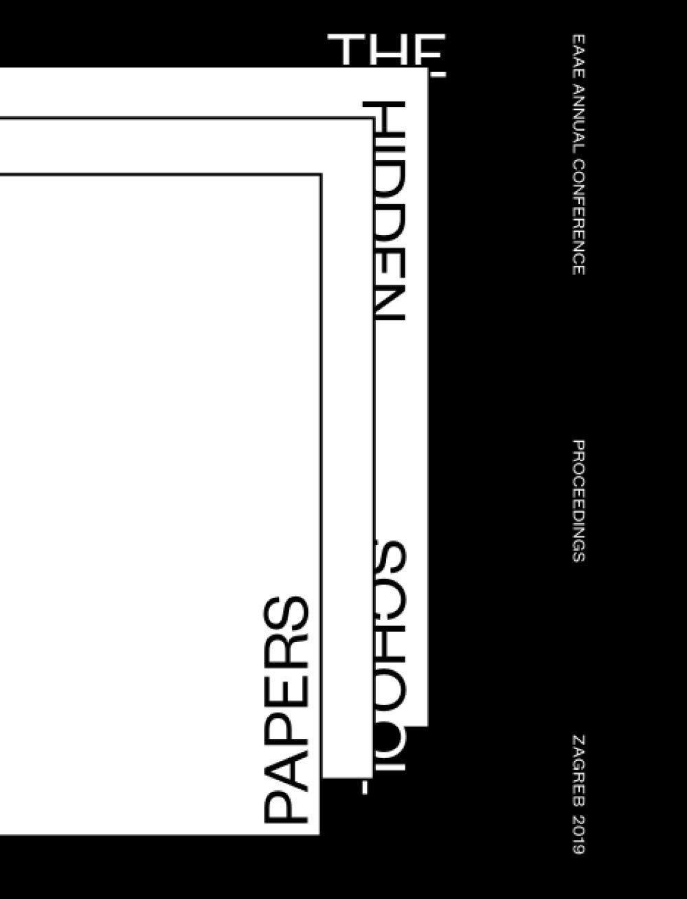THE HIDDEN SCHOOL PAPERS: EAAE ANNUAL CONFERENCE 2019 PROCEEDINGS, ZAGREB