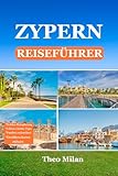  Zypern Reiseführer: Ihr umfassender Leitfaden für das mediterrane Paradies (Voller Farbdruck)